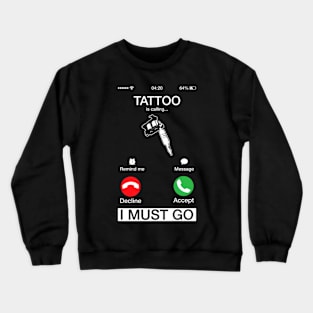 Tattoos Calling I Must Go Phone Screen Crewneck Sweatshirt